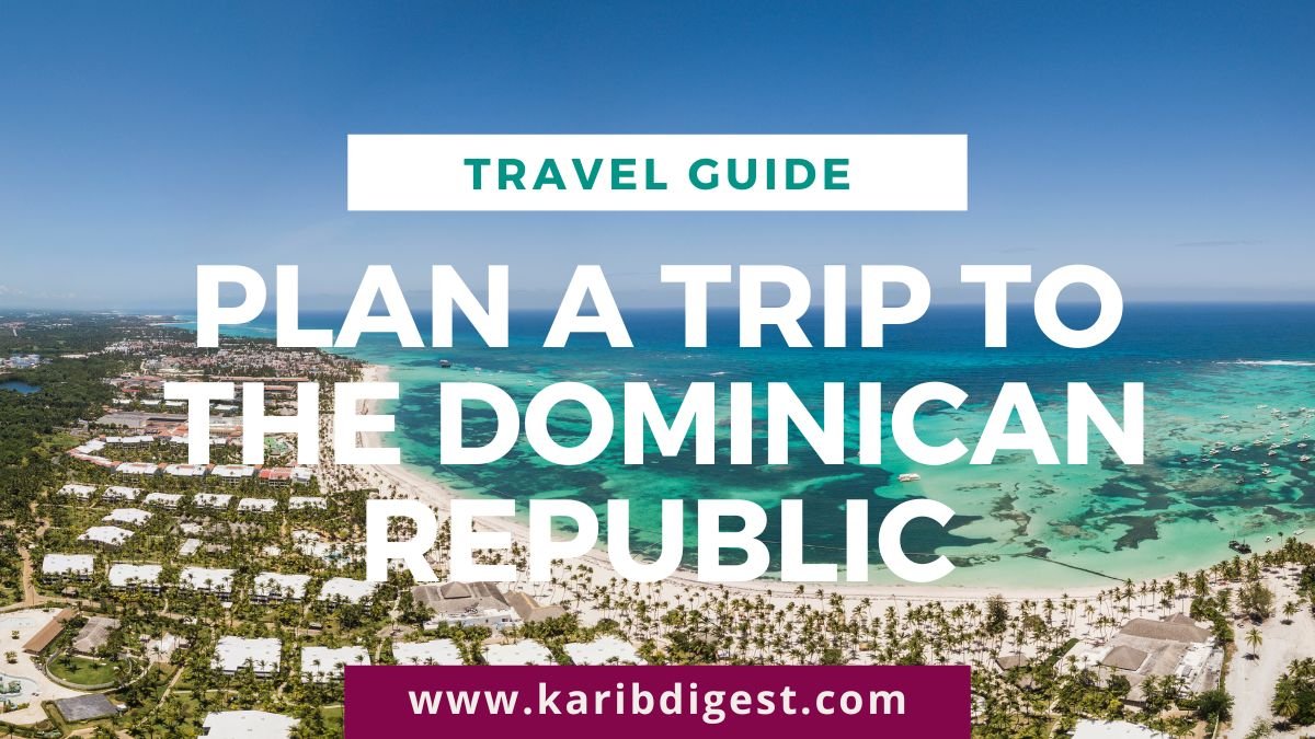 Plan a Trip to the Dominican Republic - Karib Digest